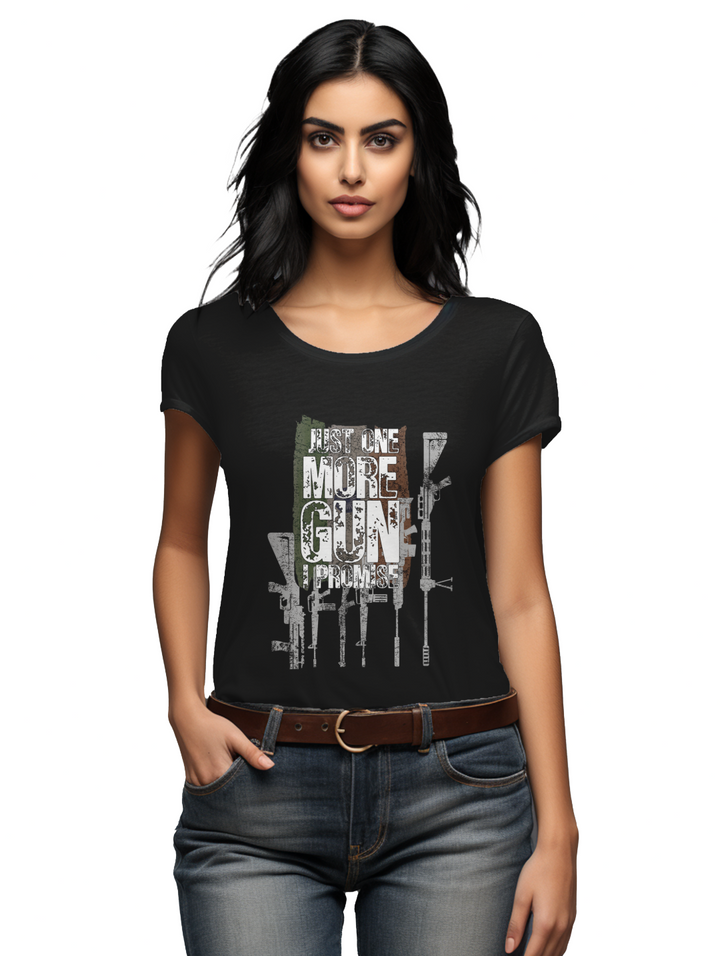 Women's Just one more gun I promise T-Shirt