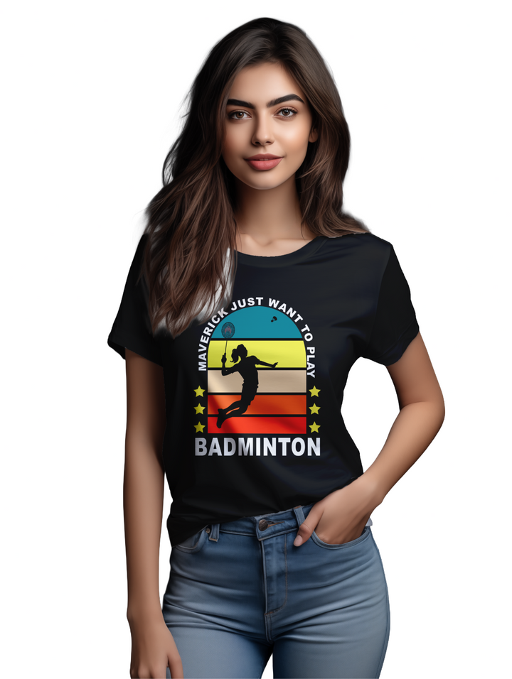 Womens Maverick Just Want to Play Badminton T-Shirt
