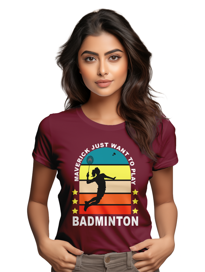 Womens Maverick Just Want to Play Badminton T-Shirt
