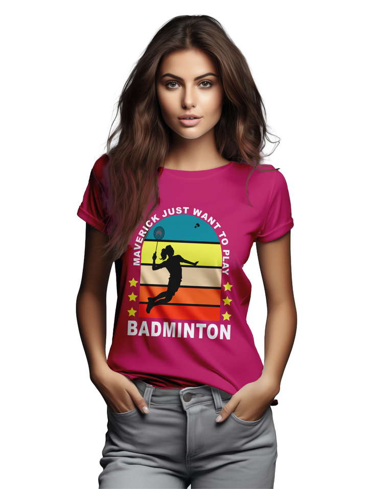 Womens Maverick Just Want to Play Badminton T-Shirt