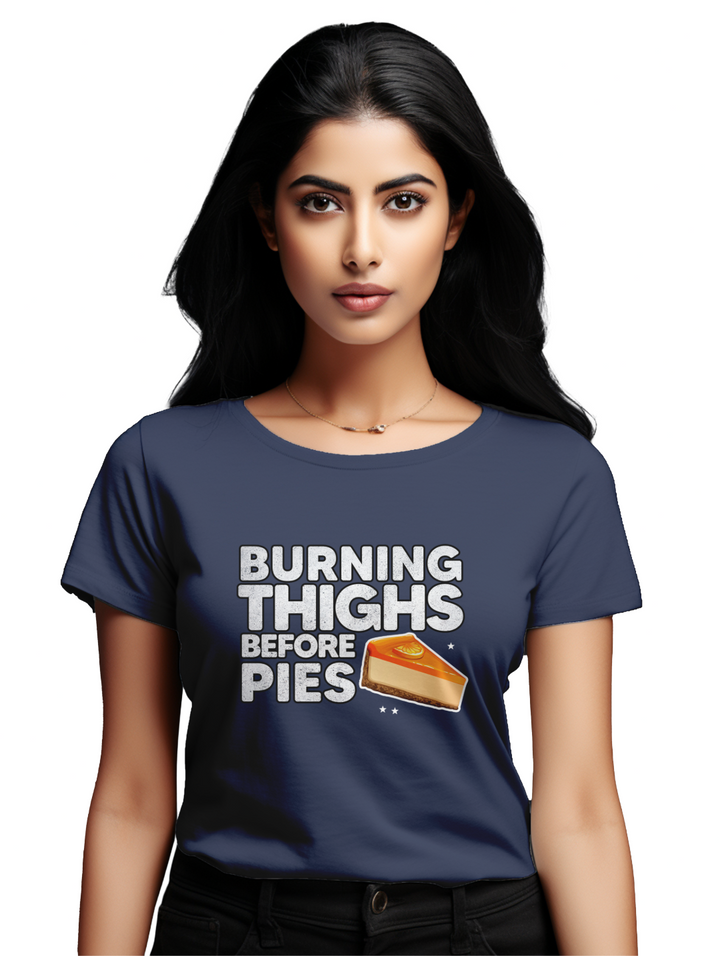 Womens  Burning Thighs before Pies T-Shirt
