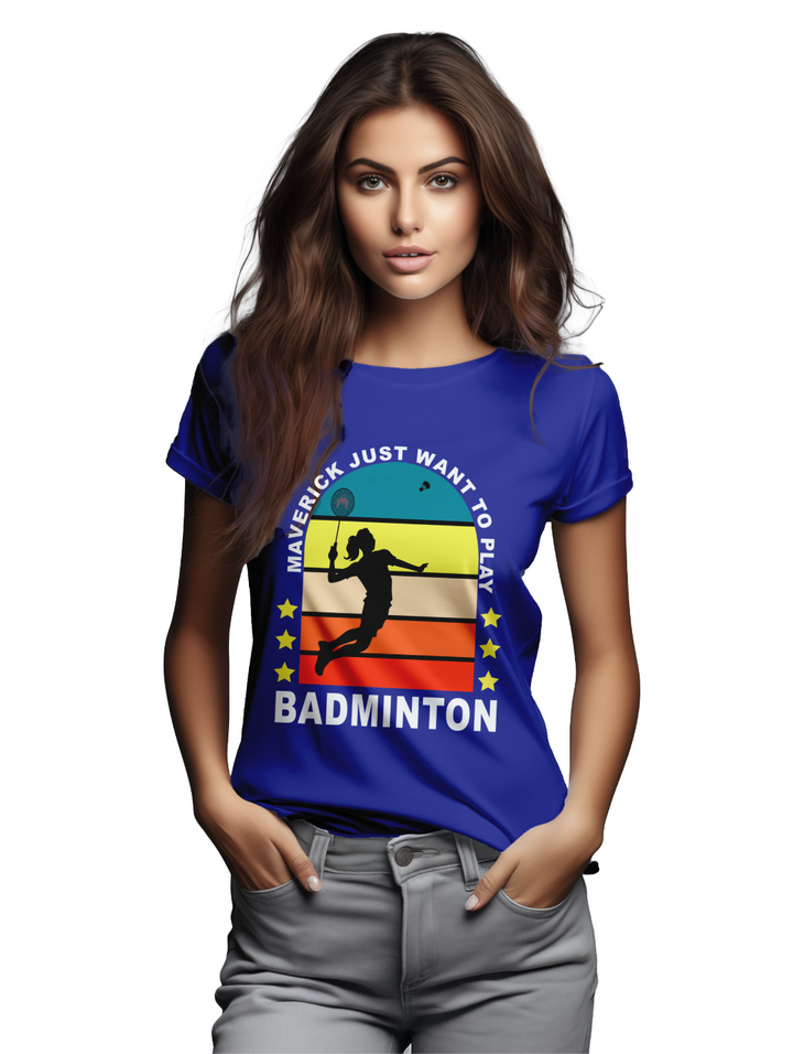 Womens Maverick Just Want to Play Badminton T-Shirt